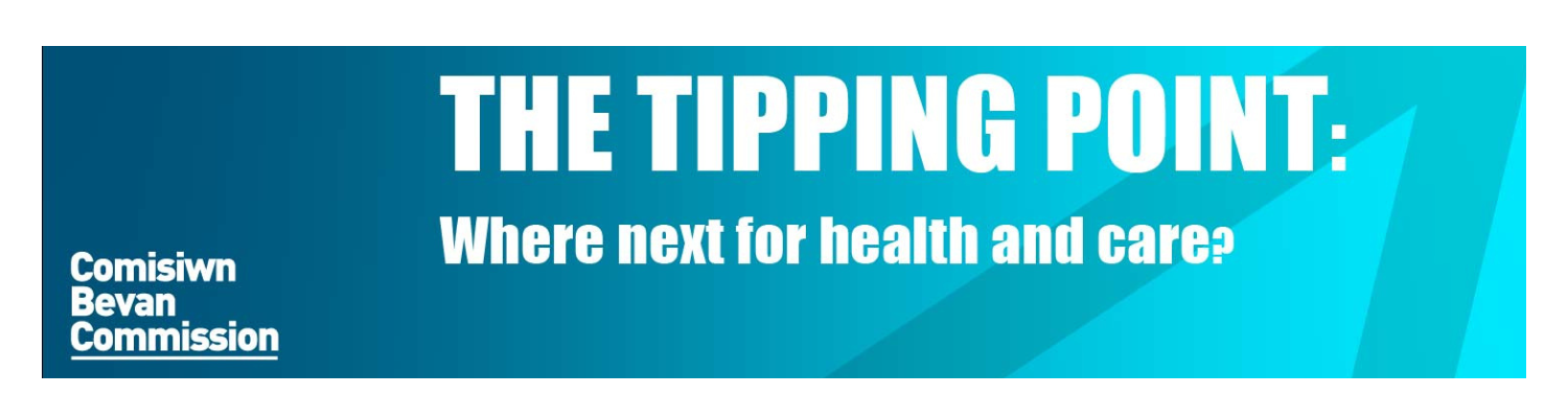 Bevan Commission - The Tipping Point: Where next for health and care?