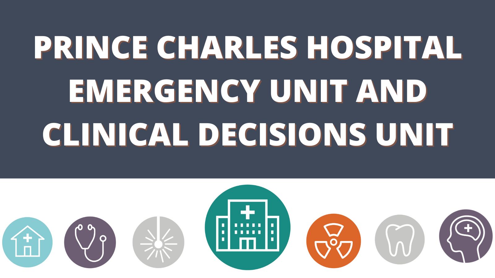 Prince Charles Hospital Emergency Unit and clinical decisions unit 