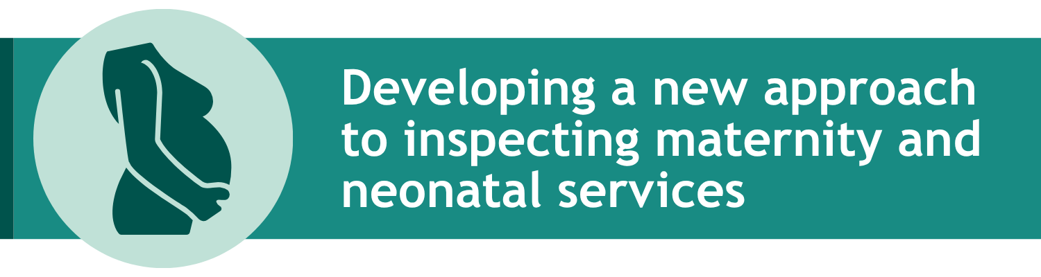 Developing a new approach to inspecting maternity and neonatal services