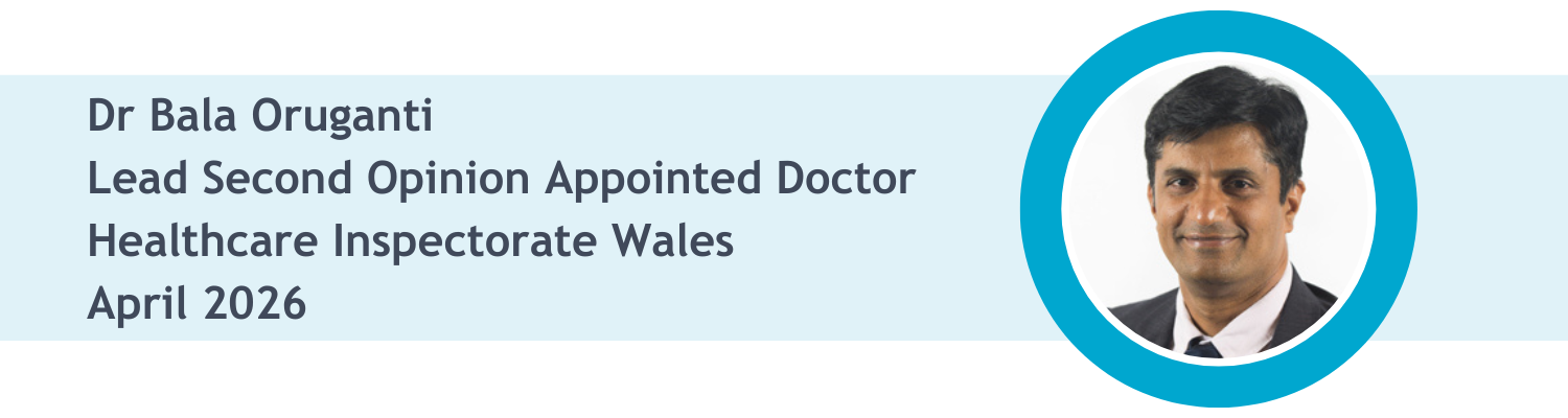dr bala oruganti lead second appointed doctor healthcare inspectorate wales april 2026
