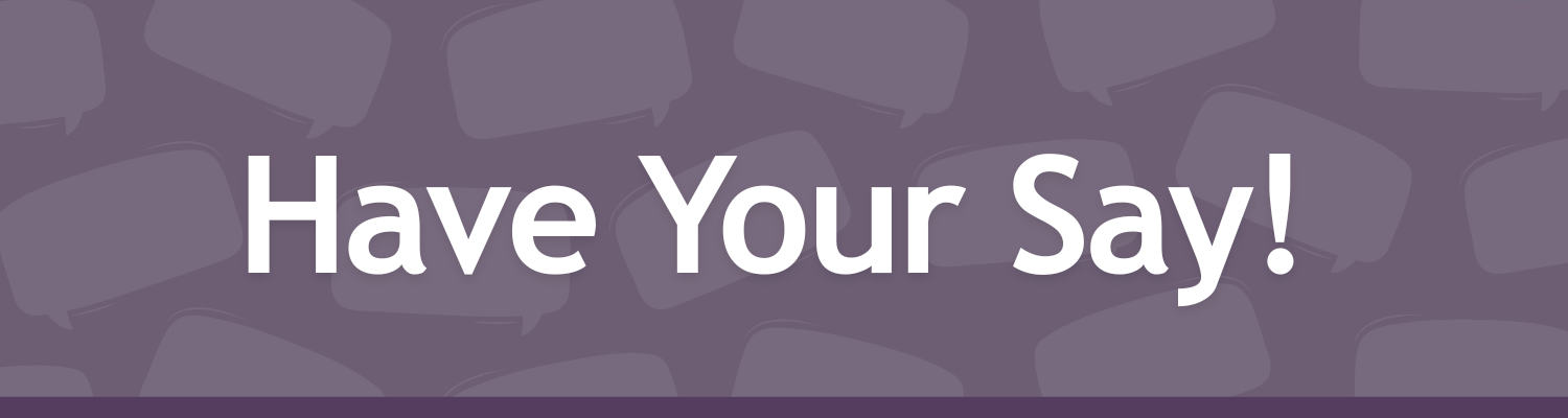 Have Your Say!
