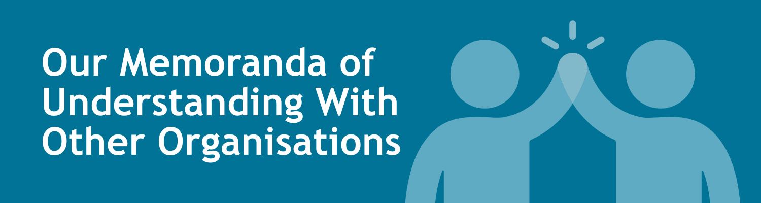 our memoranda of understanding with other organisations