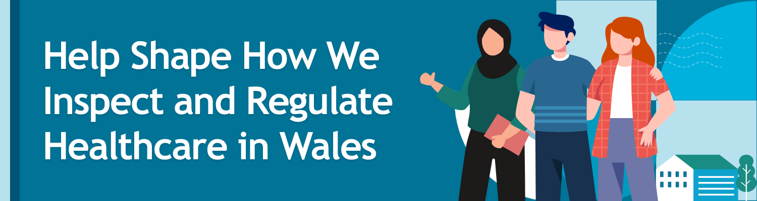Help Shape How We Inspect and Regulate Healthcare in Wales