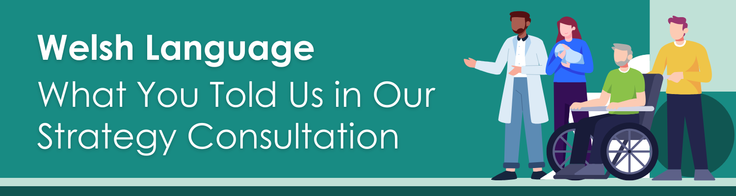 welsh language what you told us in our strategy consultation