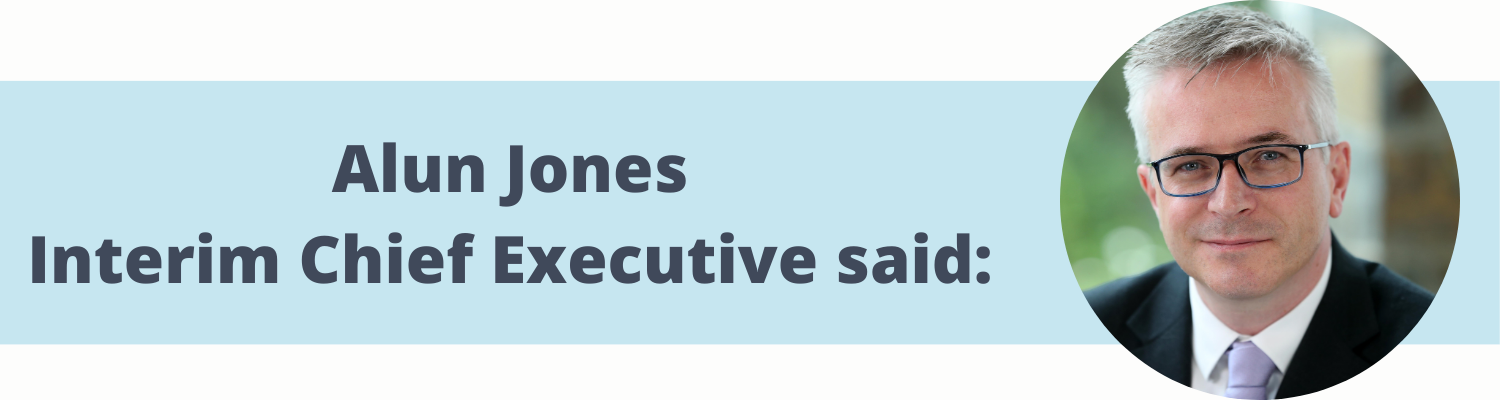 Alun Jones Interim Chief Executive said: